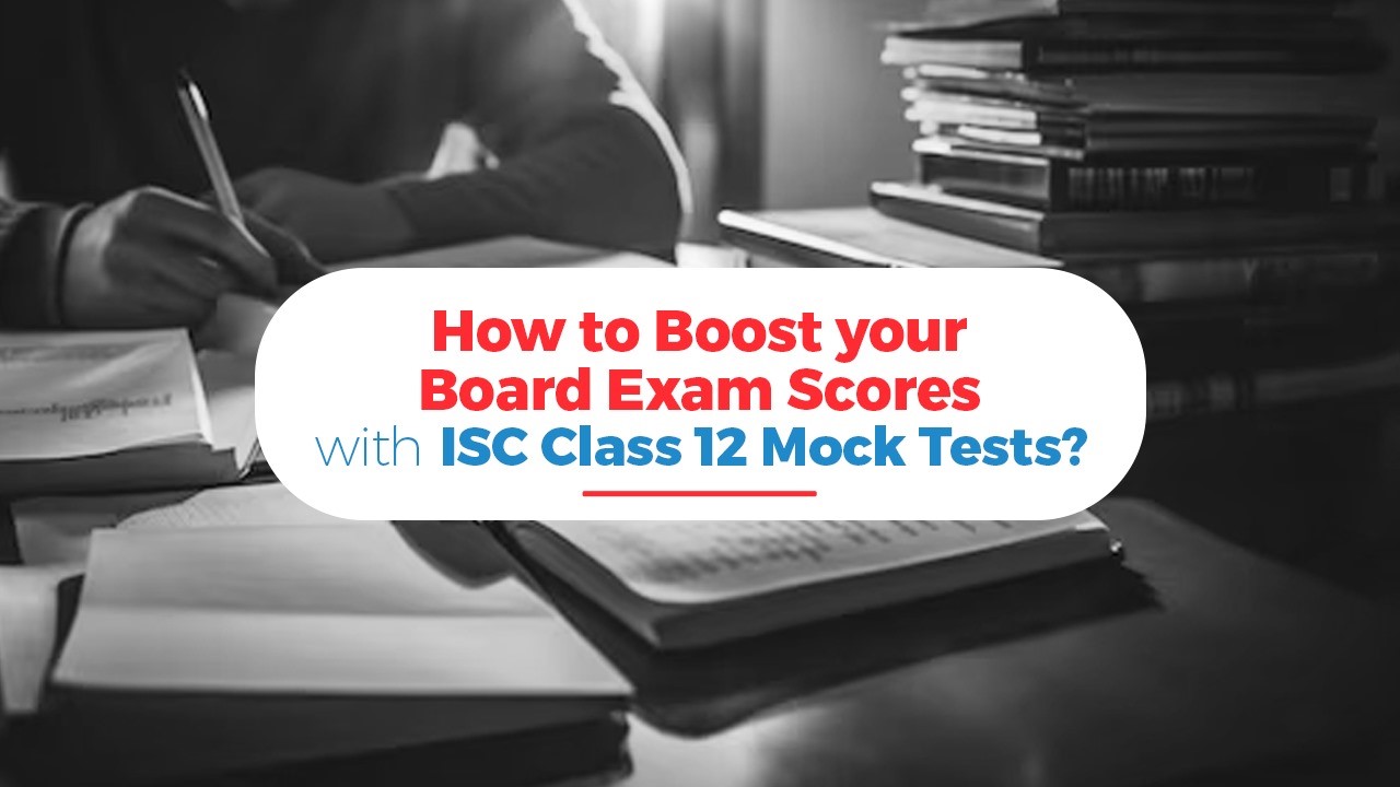How to Boost your Board scores with ISC Class 12 Mock Tests.jpg